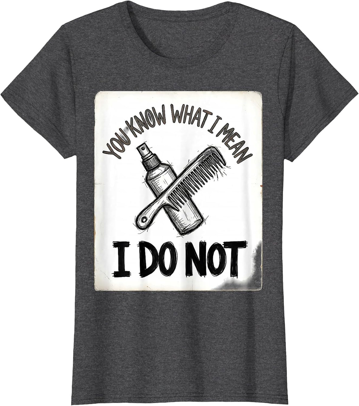 Women's You Know What I Mean I Do Not Funny Hairdresser Barber Gift T-Shirt - Dark Heather Grey