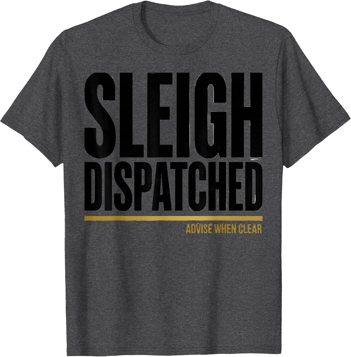 Sleigh Dispatched Advise When Clear Funny 911 Dispatcher T-Shirt - Dark Heather Grey