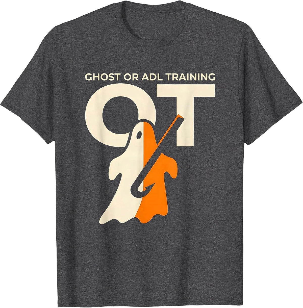 Ghost Or ADL Training OT Funny Occupational Therapy T-Shirt - Dark Heather Grey