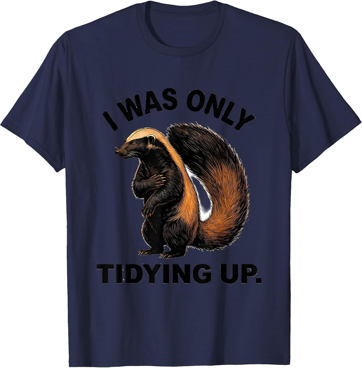 Men's I Was Only Tidying Up Funny Honey Badger Animal Lover Meme T-Shirt - Navy Blue