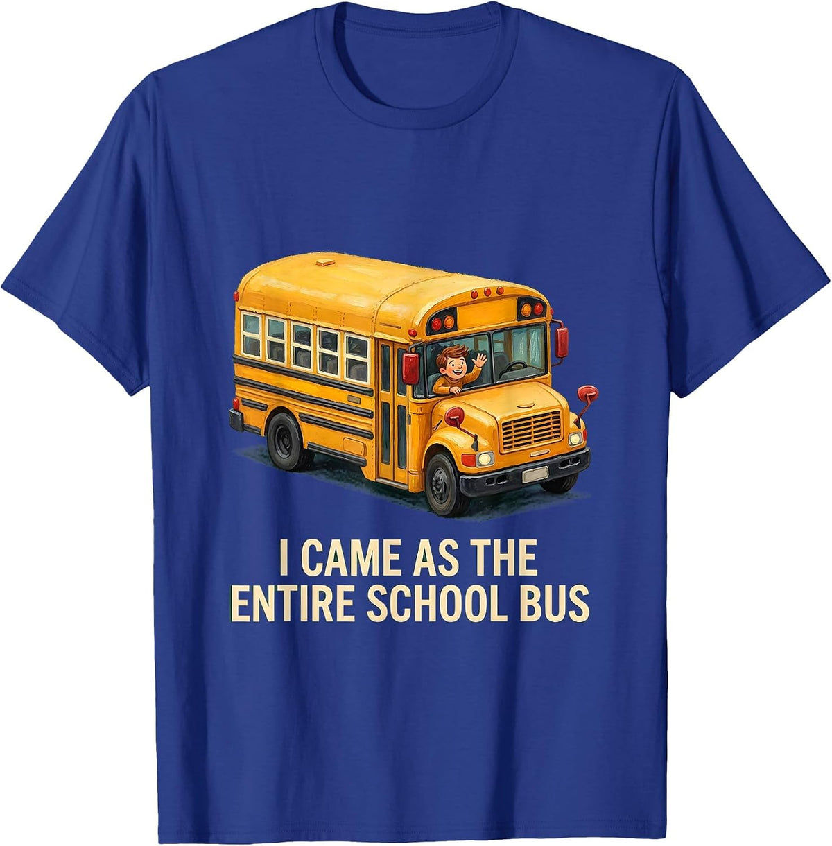 Men's I Came As The Entire School Bus Funny School Bus Driver T-Shirt - Royal Blue