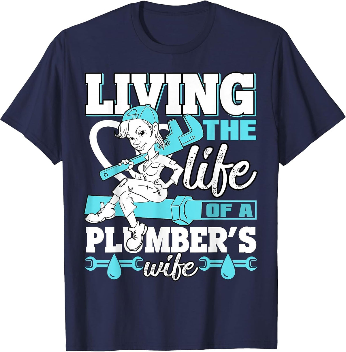Living The Life of A Plumber's Wife T Shirt T-Shirt - Navy Blue