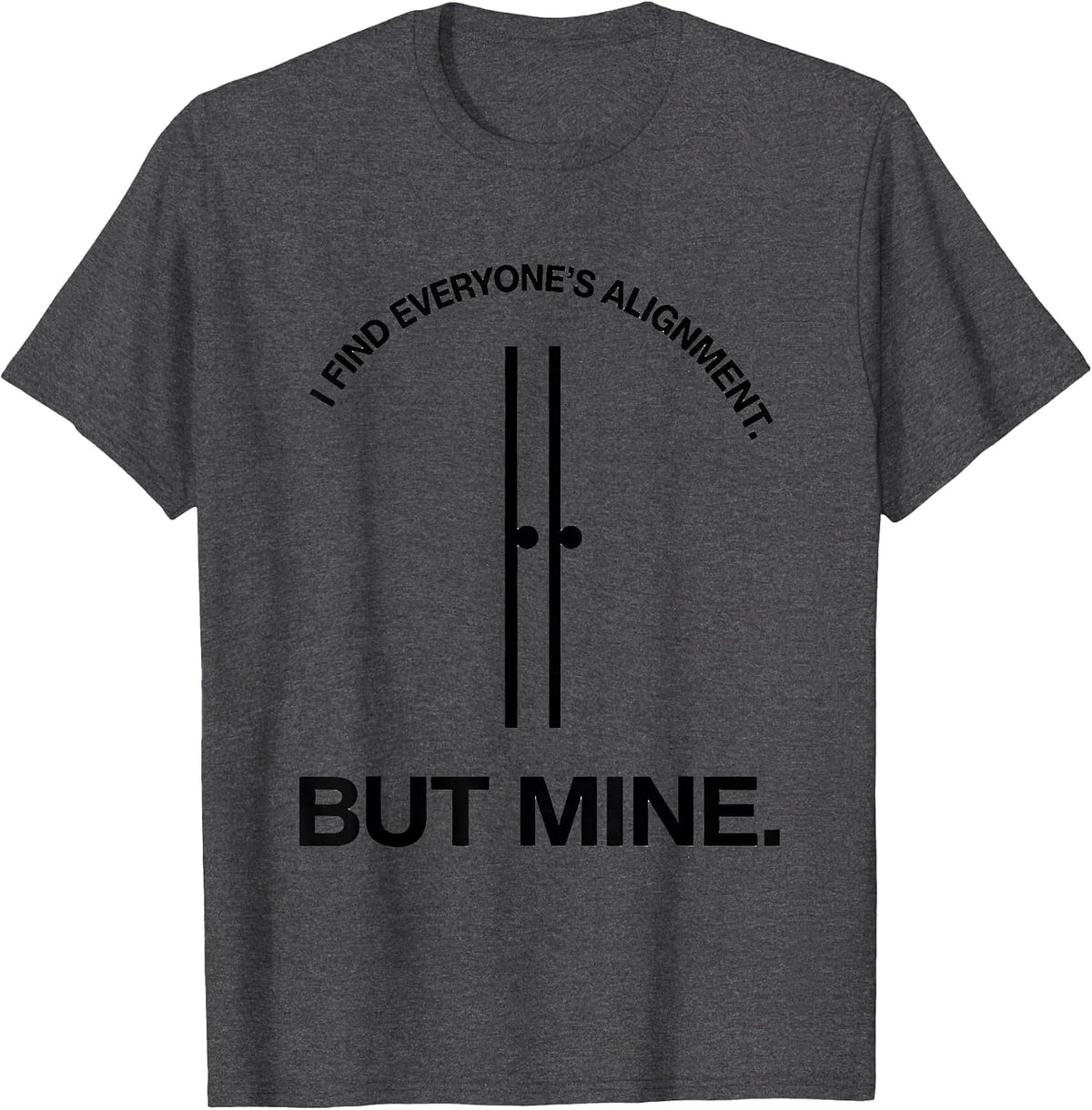 I Find Everyone's Alignment But Mine Funny Massage Therapist T-Shirt - Dark Heather Grey