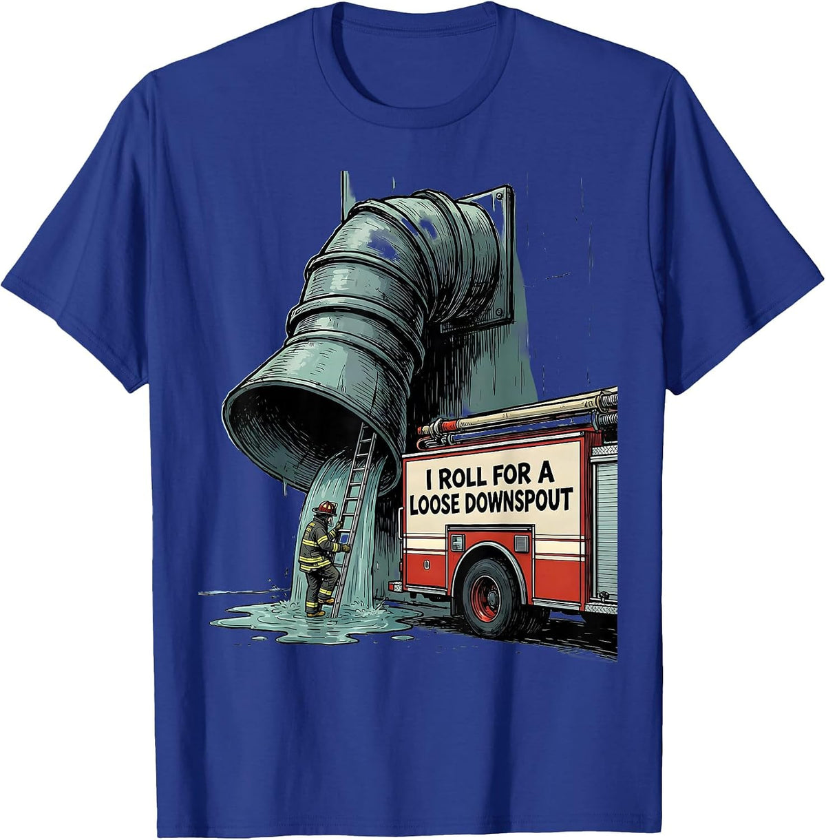 I Roll For A Loose Downspout Funny Firefighter Humor Gift T-Shirt - Royal Blue