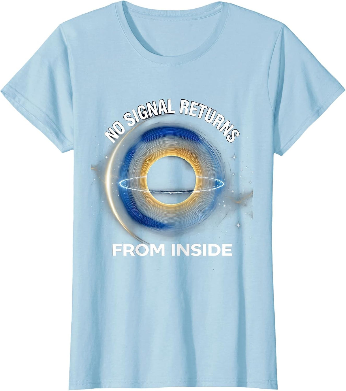 Women's No Signal Returns From Inside Cosmic Astrophysics Physics T-Shirt - Baby Blue
