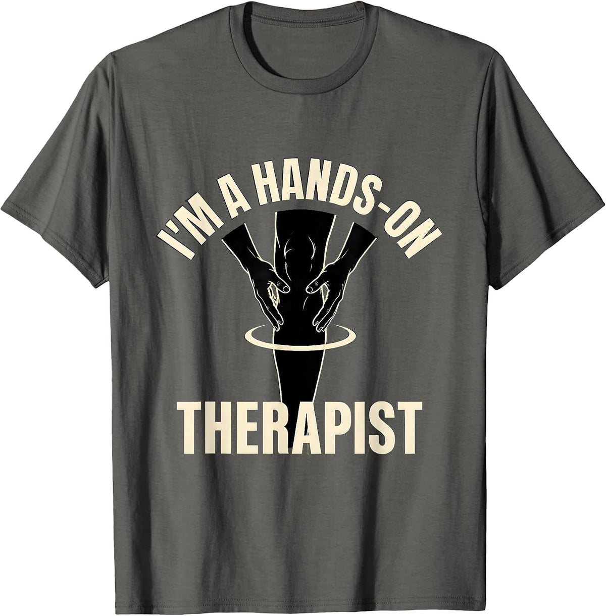 Men's I'm A Hands-On Therapist Funny Massage Therapist T-Shirt - Asphalt Grey