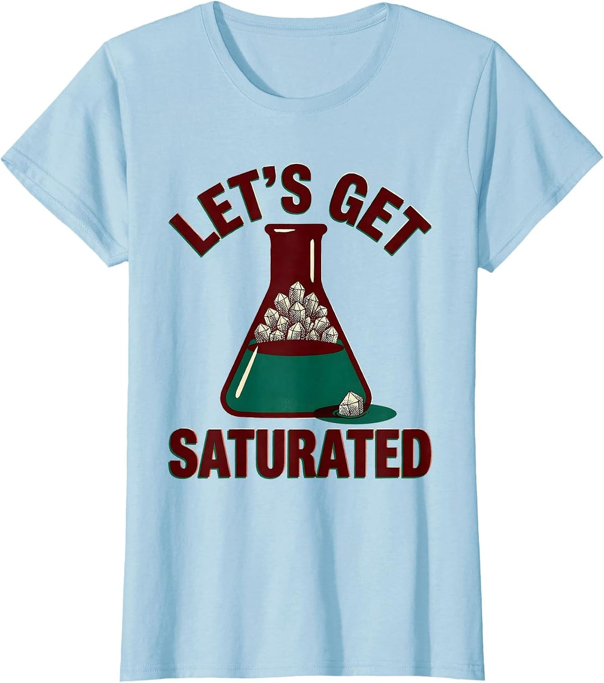 Let's Get Saturated Funny Chemistry Nerd Science Lover Gift T-Shirt - Baby Blue