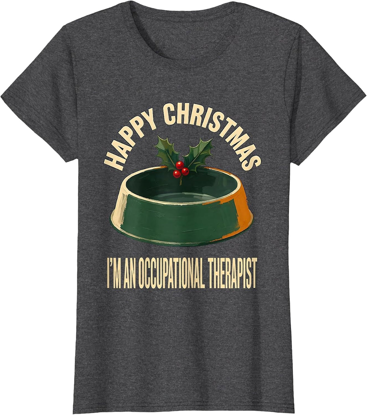 Women's Happy Christmas, I'm An Occupational Therapist Funny T-Shirt - Dark Heather Grey