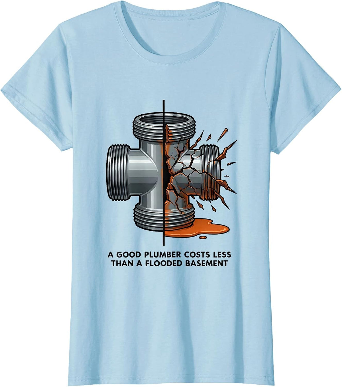 Women's A Good Plumber Costs Less Than A Flooded Basement Funny T-Shirt - Baby Blue