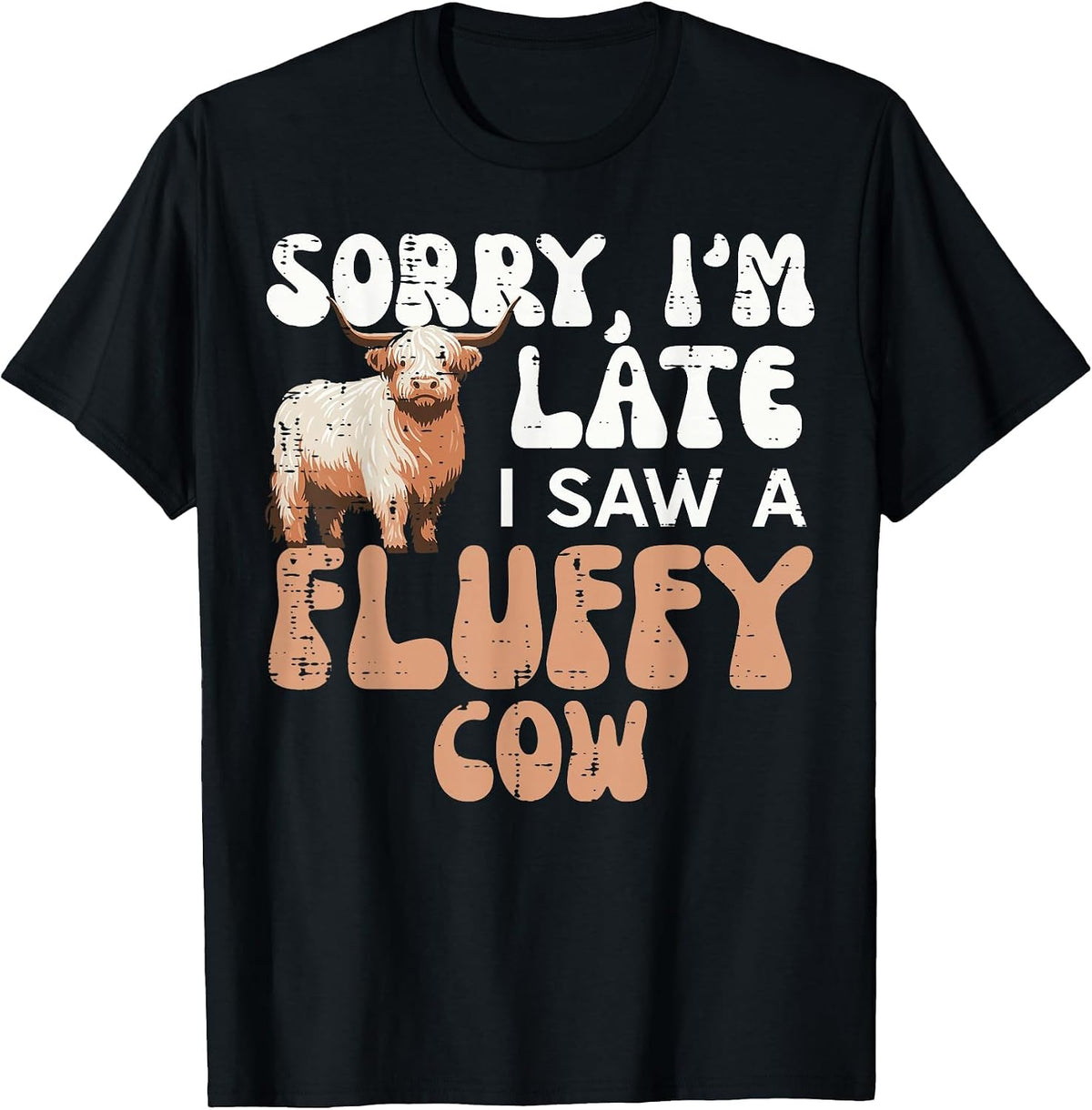 Sorry Im Late I Saw Fluffy Cow Highland Farm Men Women Kids T-Shirt - Black