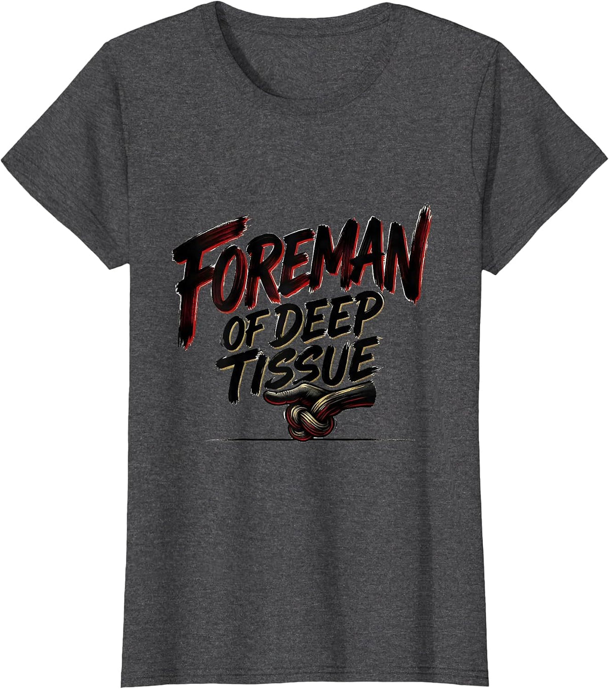 Women's Foreman Of Deep Tissue Funny Massage Therapist Occupational T-Shirt - Dark Heather Grey