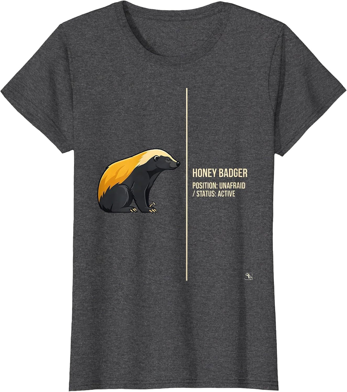 Women's Honey Badger: Position — Unafraid. Status — Active Funny T-Shirt - Dark Heather Grey