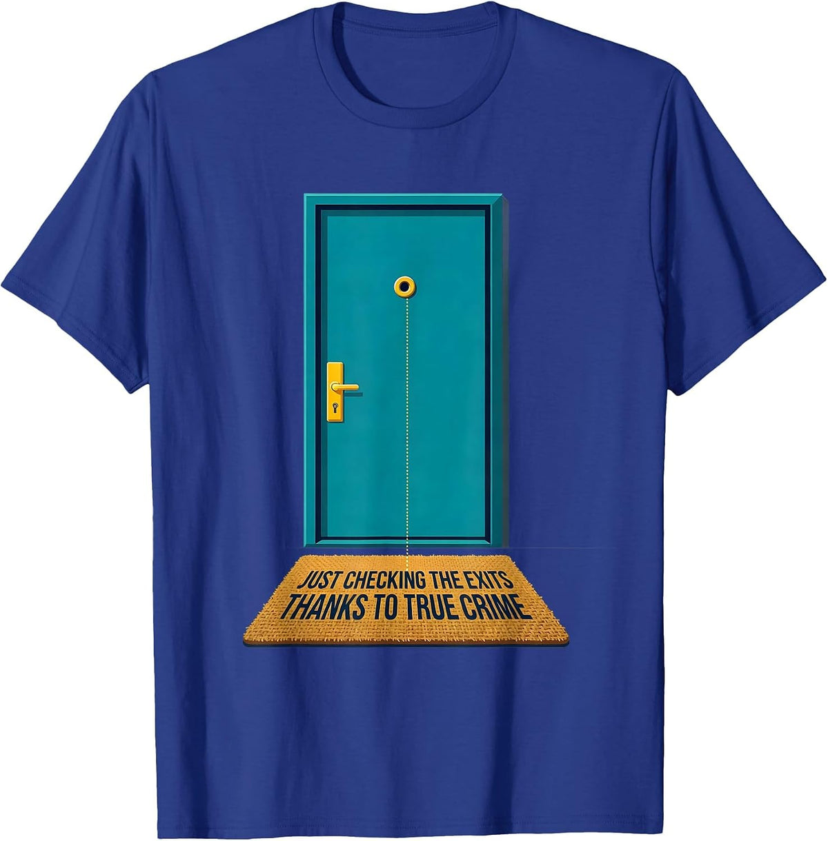 Men's Just Checking The Exits, Thanks To True Crime Funny T-Shirt - Royal Blue