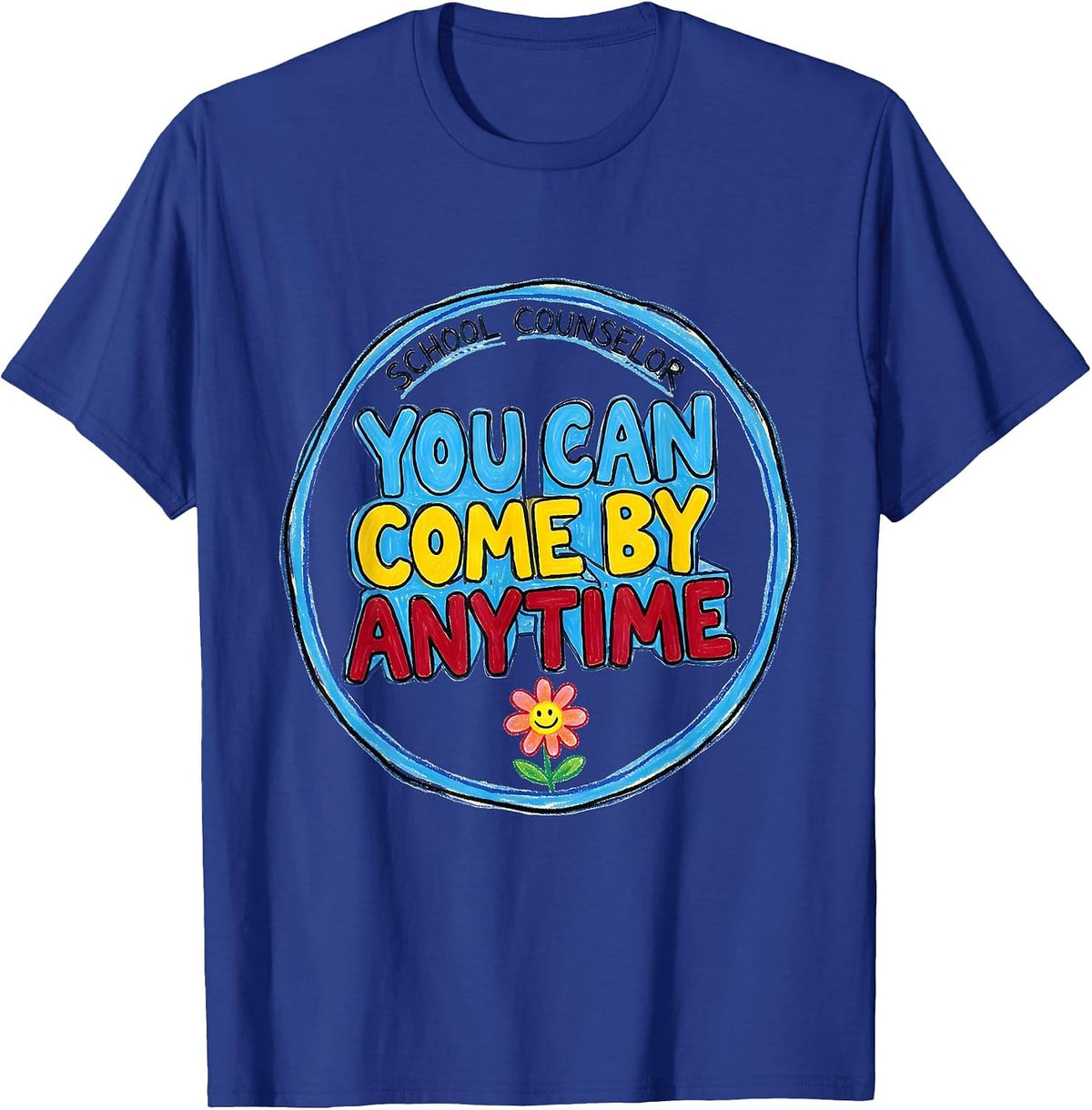 School Counselor — You Can Come By Anytime Funny T-Shirt - Royal Blue