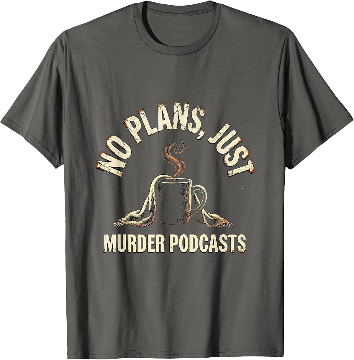 No Plans, Just Murder Podcasts Distressed True Crime Fan T-Shirt - Asphalt Grey