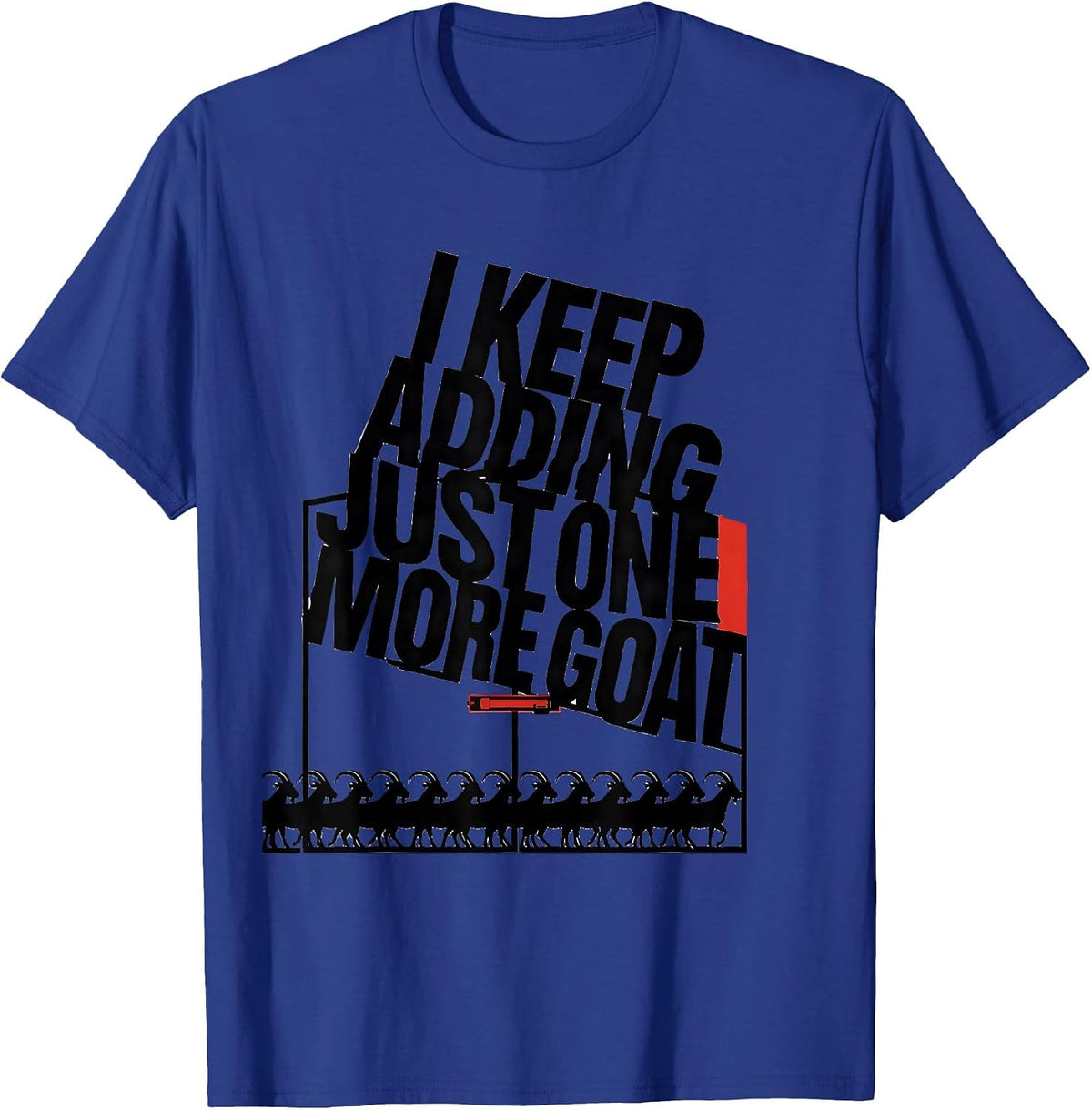 I Keep Adding Just One More Goat Funny Goat Lover Farmer T-Shirt - Royal Blue