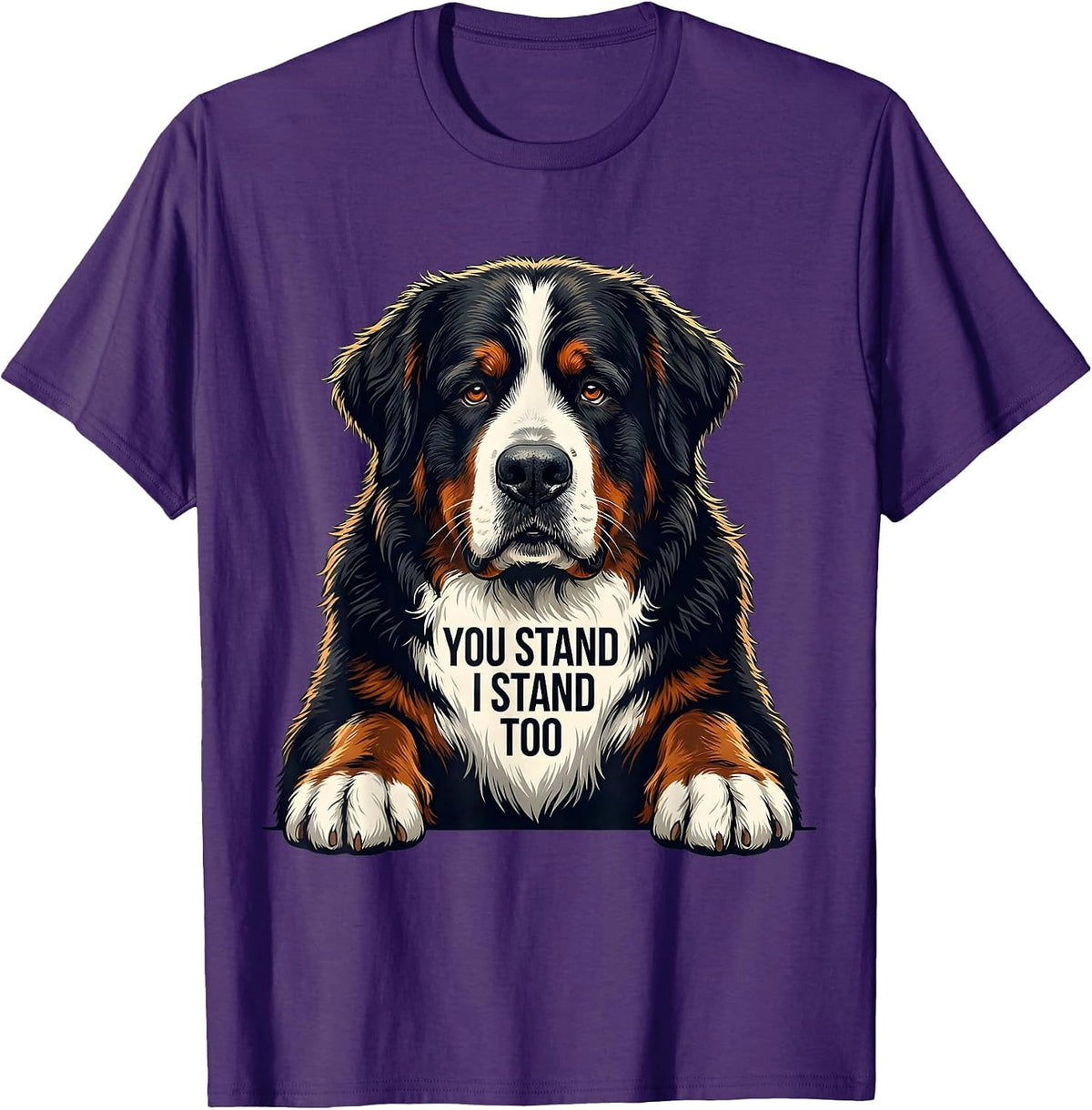 You Stand, I Stand Too Funny Bernese Mountain Dog Lover T-Shirt - Purple