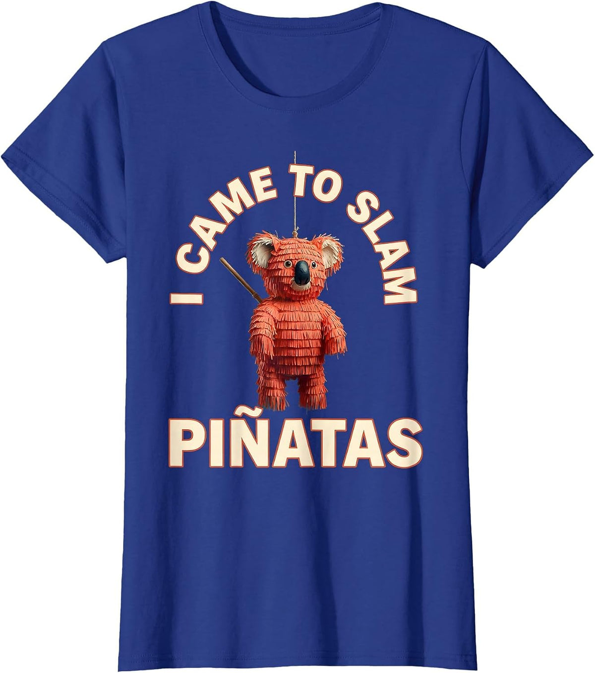 Women's I Came To Slam Piñatas Funny Cinco De Mayo Party Humor T-Shirt - Royal Blue