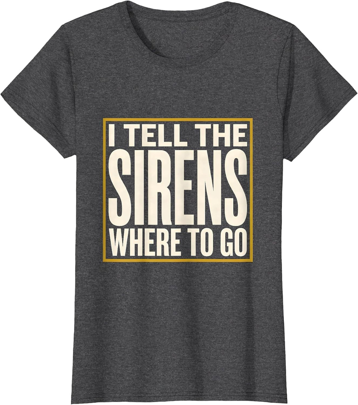 Women's I Tell The Sirens Where To Go Funny 911 Dispatcher Thin Gold T-Shirt - Dark Heather Grey