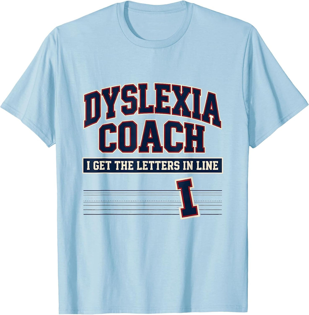 Men's Dyslexia Coach: I Get The Letters In Line Teacher T-Shirt - Baby Blue