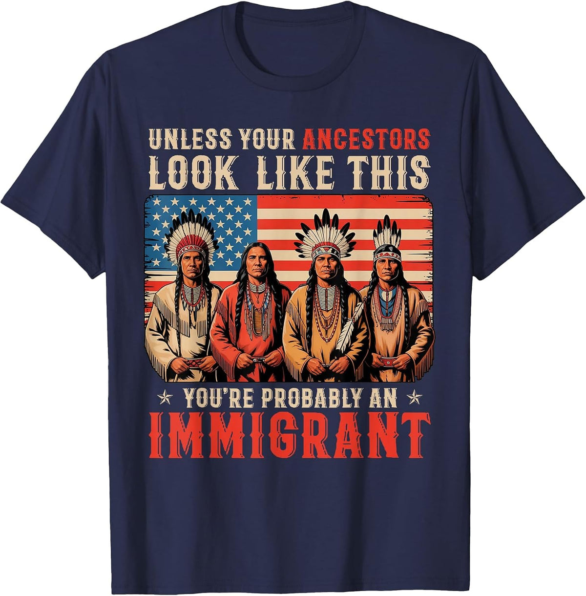 Unless Your Ancestors Look Like This Native American Indian T-Shirt - Navy Blue