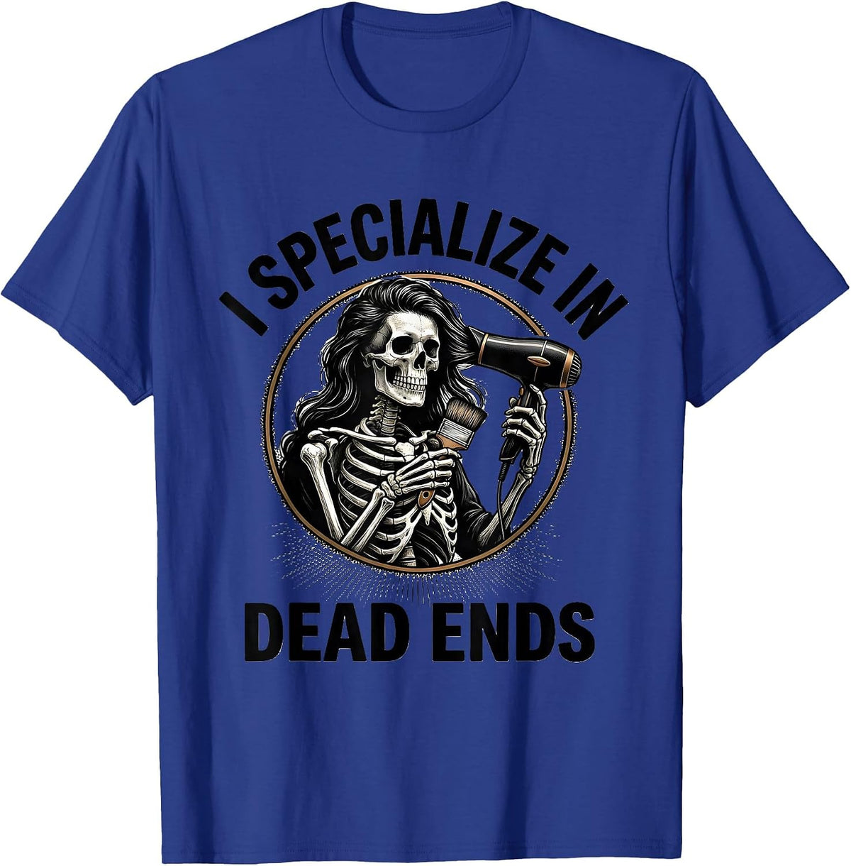 I Specialize In Dead Ends Gothic Skeleton Hairstylist T-Shirt - Royal Blue