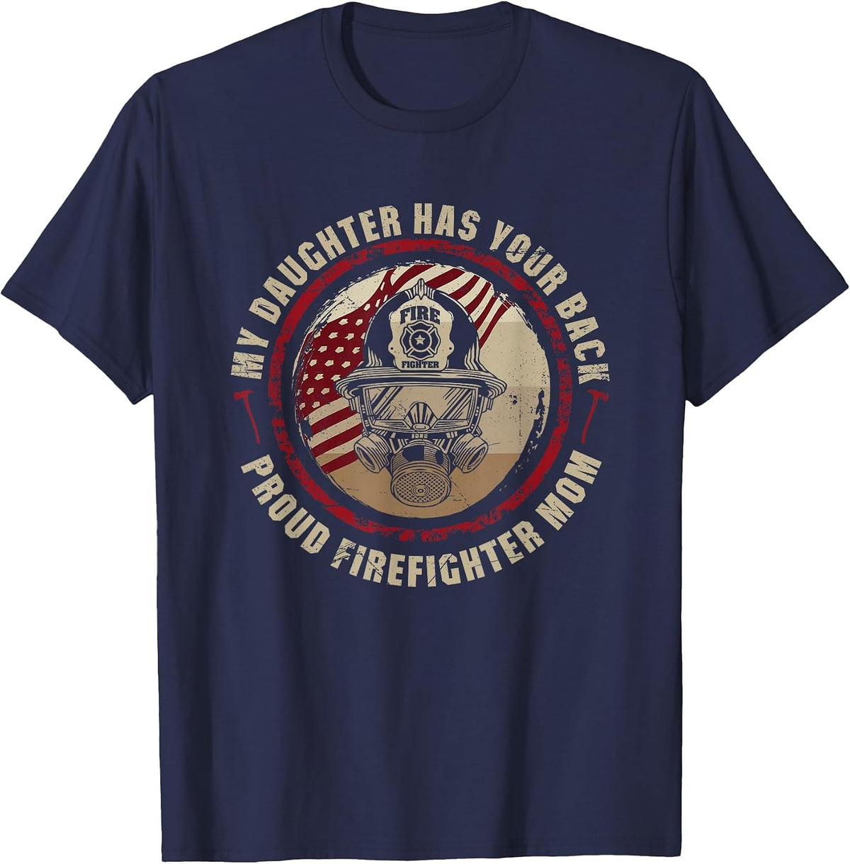 My Daughter Has Your Back - Proud Female Firefighter Mom T-Shirt - Navy Blue