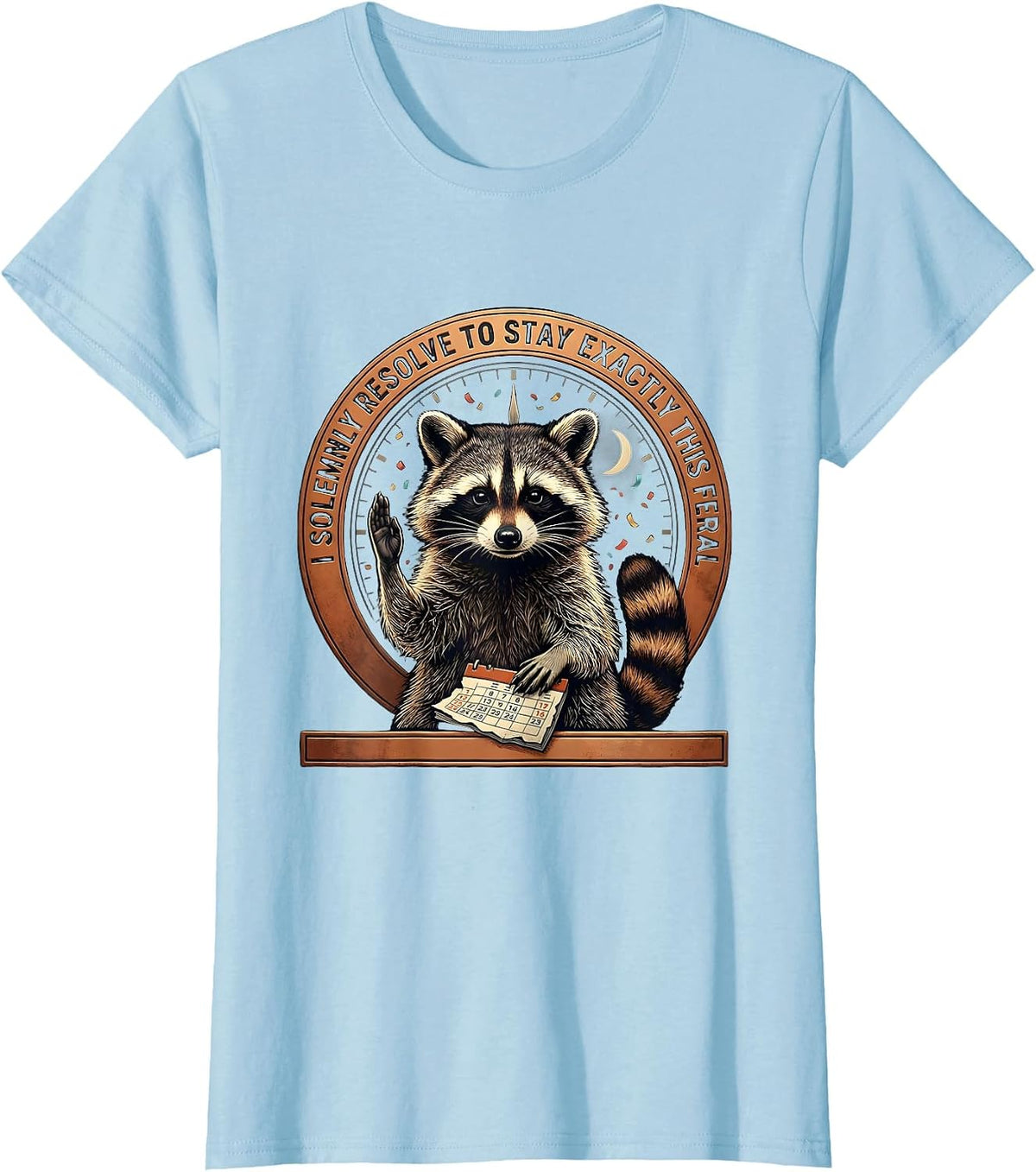 Women's I Solemnly Resolve To Stay Exactly This Feral Funny T-Shirt - Baby Blue