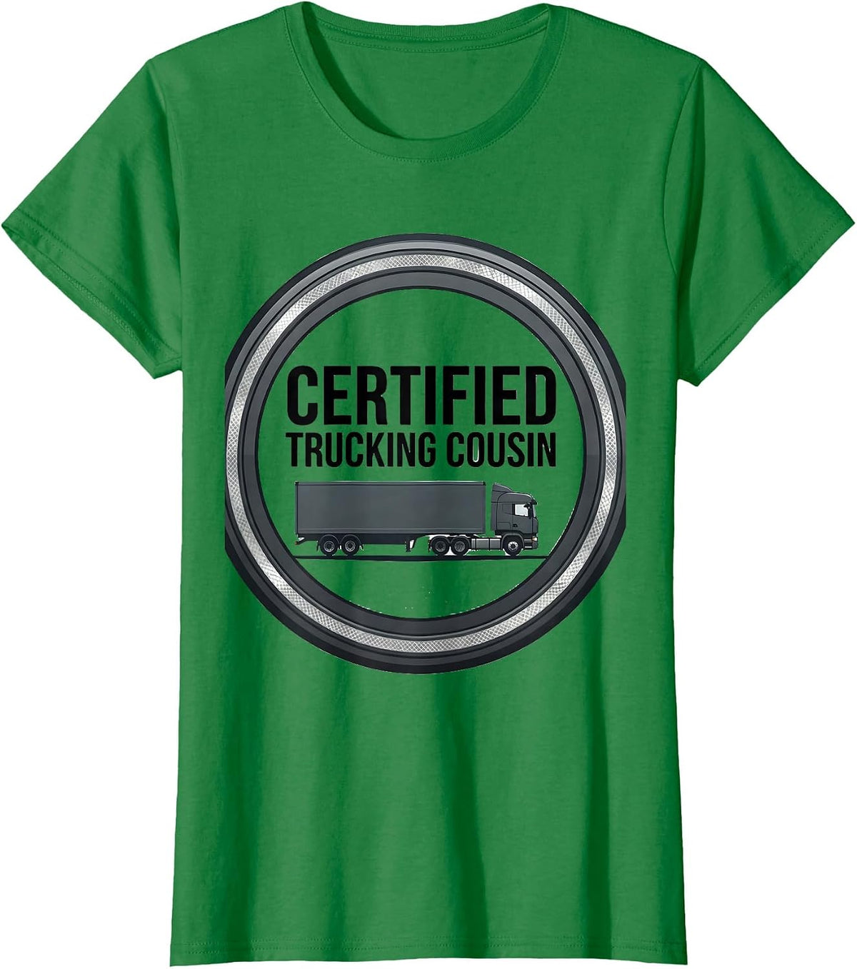 Women's Certified Trucking Cousin Funny Trucker Gift Truck Driver T-Shirt - Kelly Green