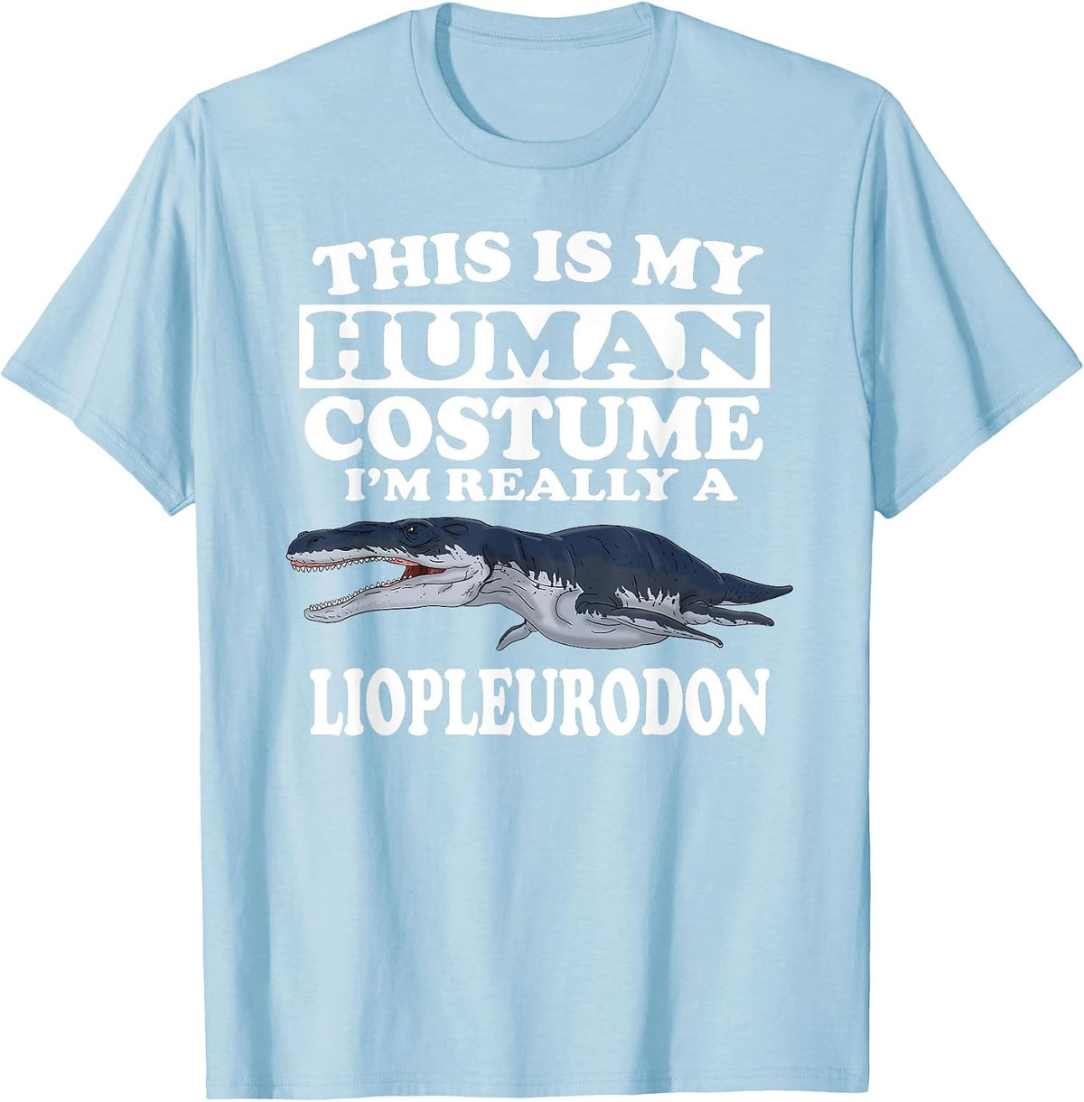 This is My Human Costume I'm Really A Liopleurodon Dinosaur T-Shirt - Baby Blue
