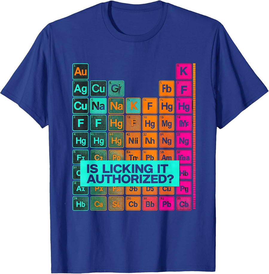Is Licking It Authorized? Funny Periodic Table Chemistry T-Shirt - Royal Blue