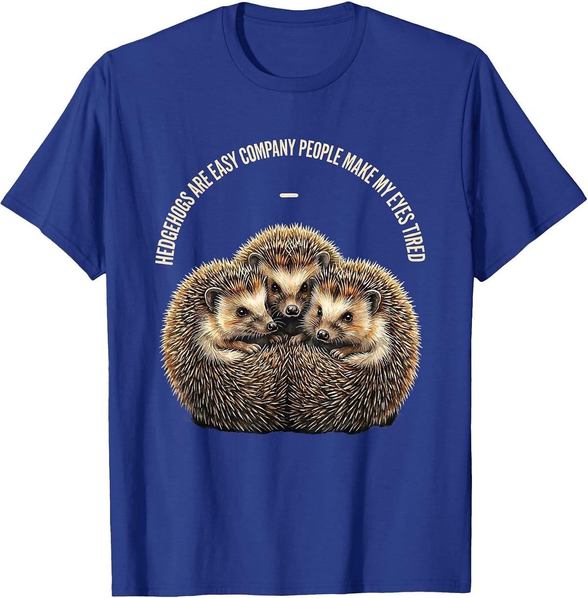 Men's Hedgehogs Are Easy Company People Make My Eyes Tired Funny T-Shirt - Royal Blue