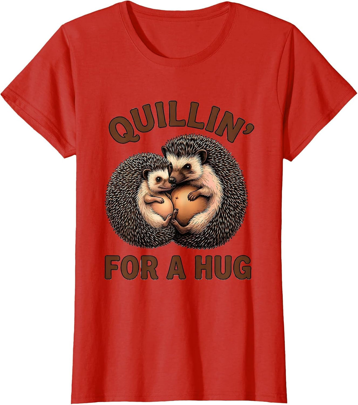 Quillin For A Hug Funny Hedgehog Lover Cute Animal Humor T-Shirt - Red