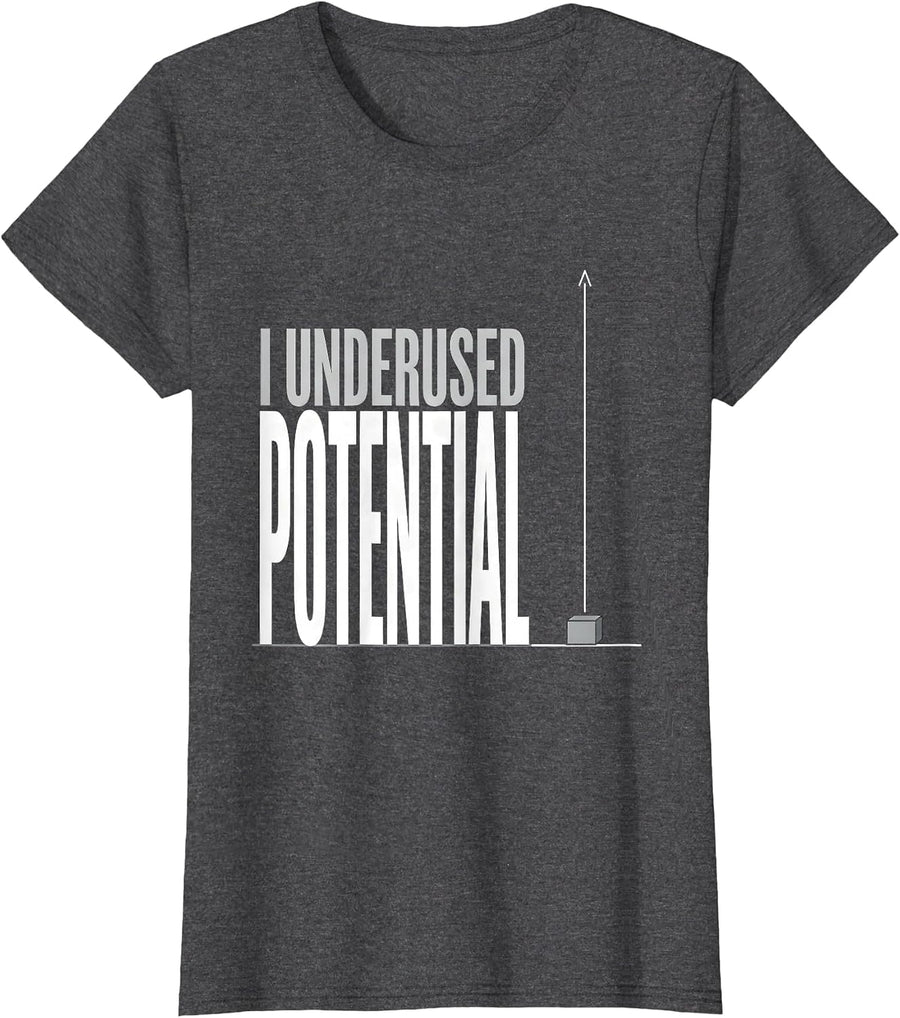 Women's I Underused Potential Funny Physics Pun Humor T-Shirt - Dark Heather Grey