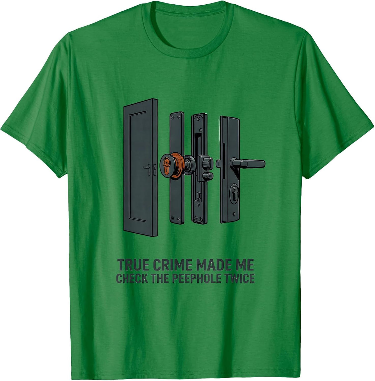 Men's True Crime Made Me Check The Peephole Twice Funny T-Shirt - Kelly Green