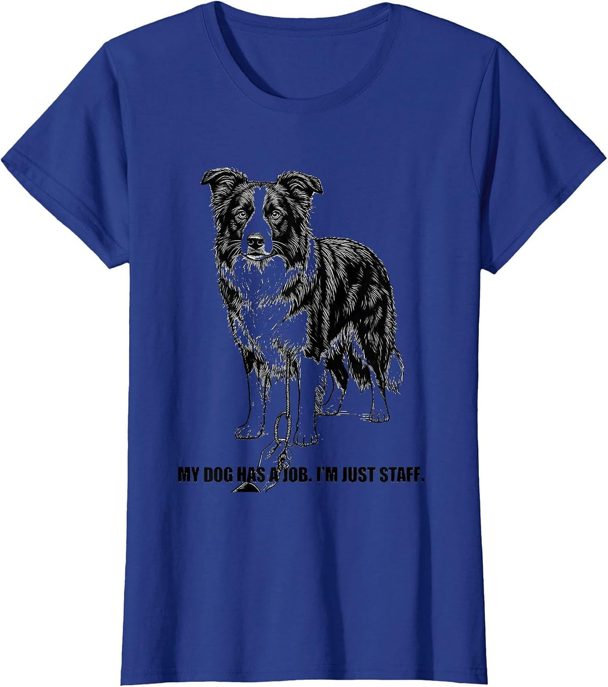 Women's My Dog Has A Job I'm Just Staff Funny Border Collie Dog T-Shirt - Royal Blue