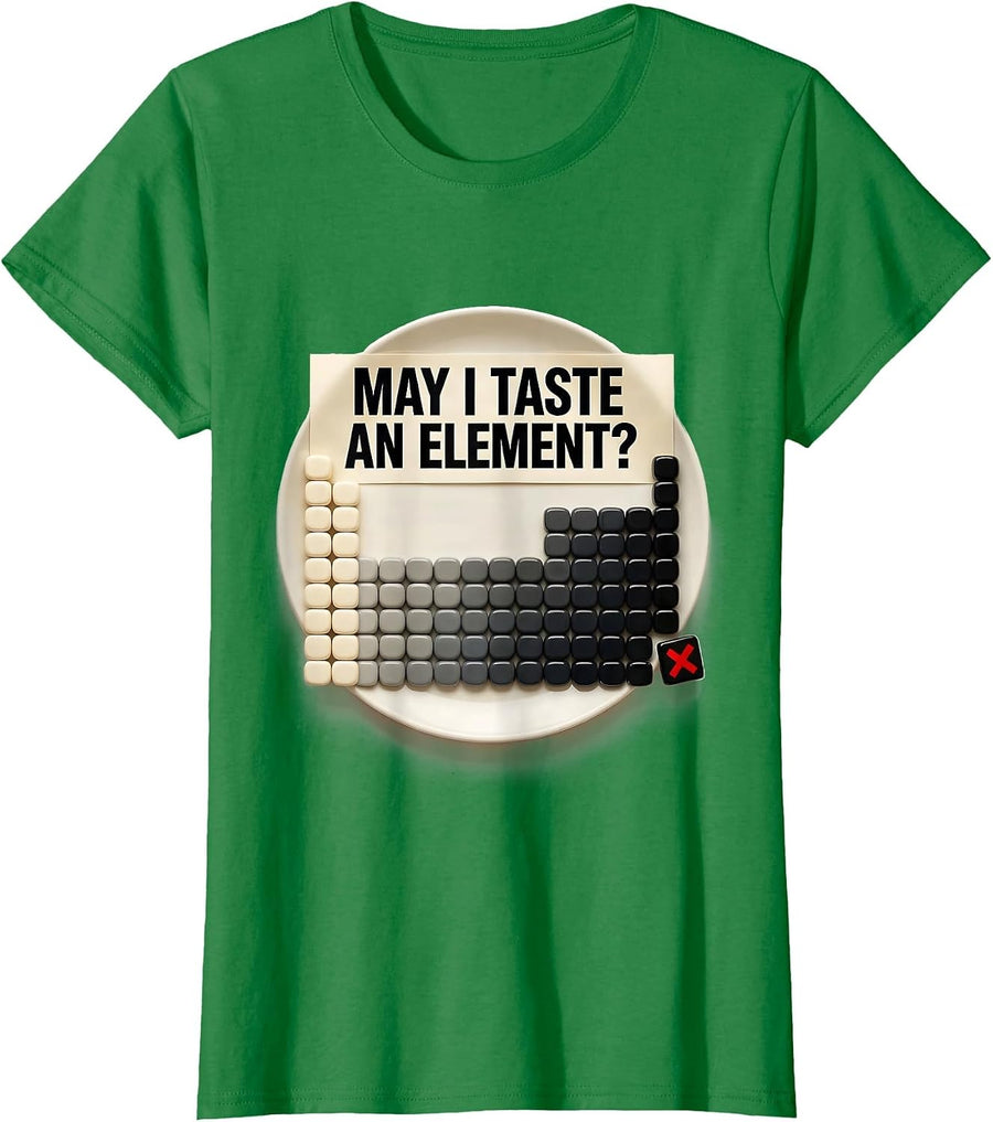 Women's May I Taste An Element Funny Periodic Table Science Teacher T-Shirt - Kelly Green
