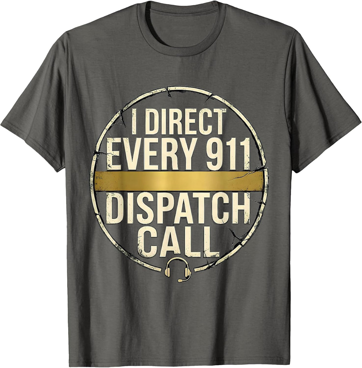I Direct Every 911 Dispatch Call Distressed Thin Gold Line T-Shirt - Asphalt Grey