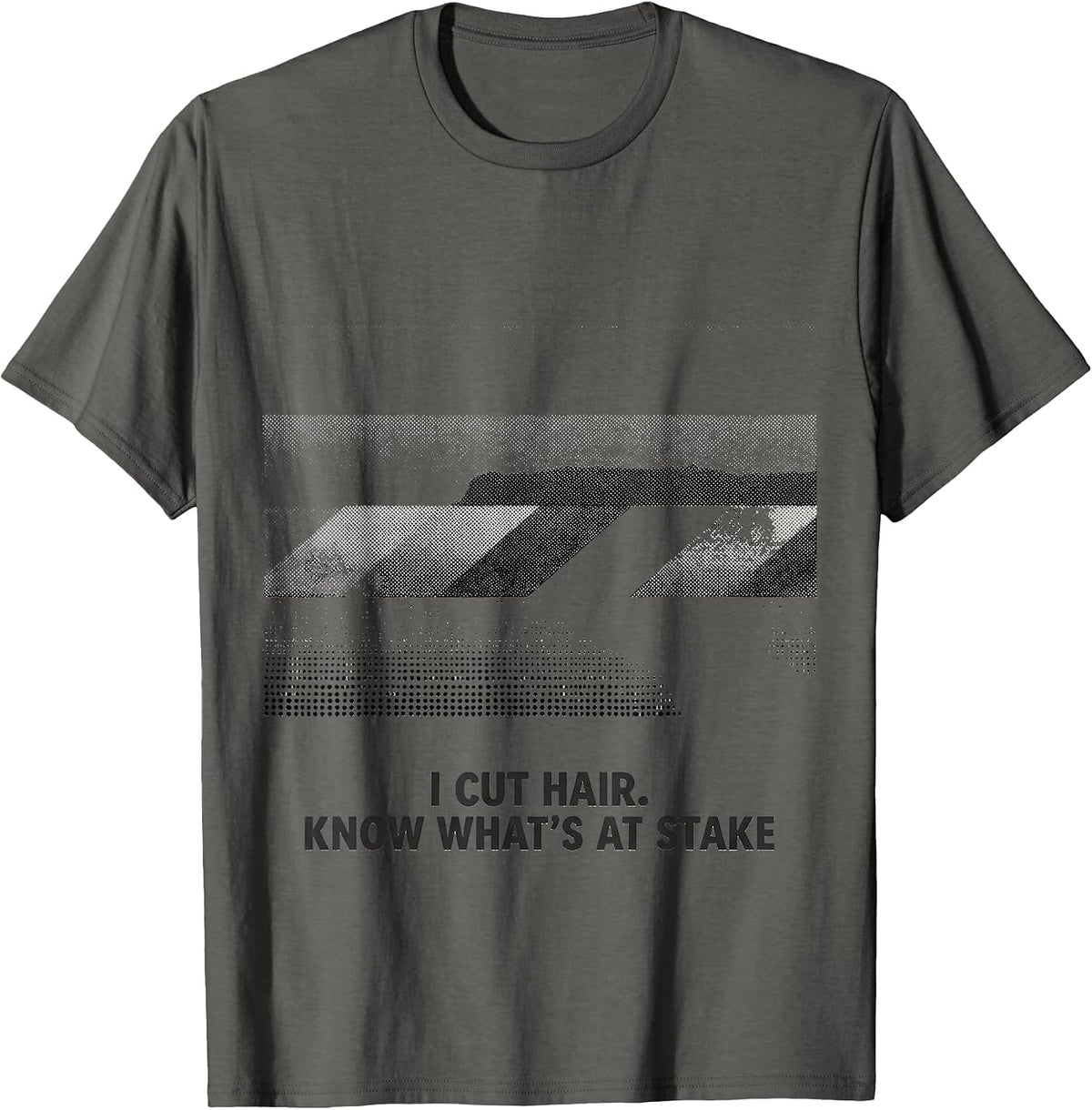 I Cut Hair Know What's At Stake Funny Barber Gift T-Shirt - Asphalt Grey