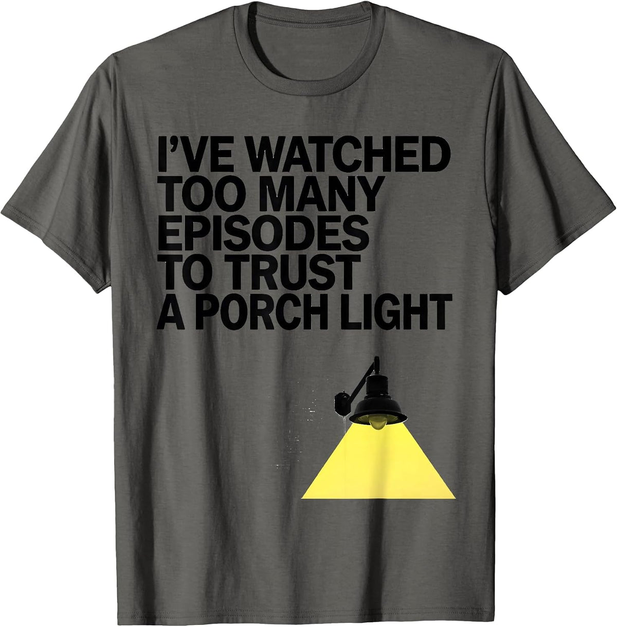 Men's I've Watched Too Many Episodes To Trust A Porch Light T-Shirt - Asphalt Grey