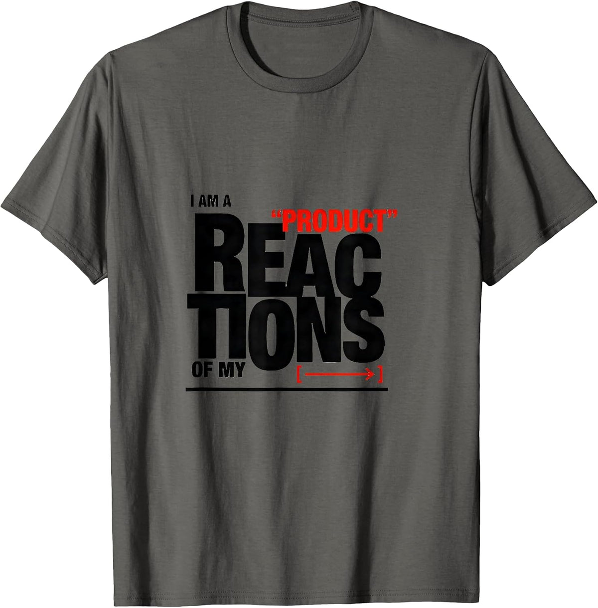 I Am A Product Of My Reactions Funny Chemistry Nerd Science T-Shirt - Asphalt Grey