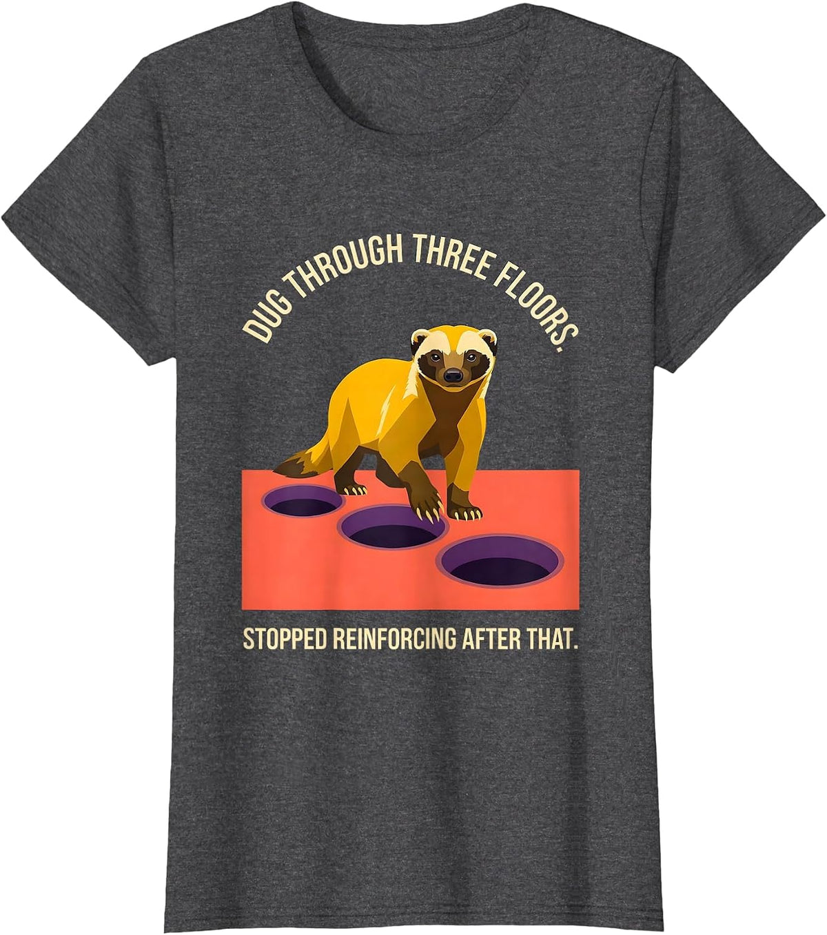 Women's Dug Through Three Floors. Stopped Reinforcing After That. T-Shirt - Dark Heather Grey