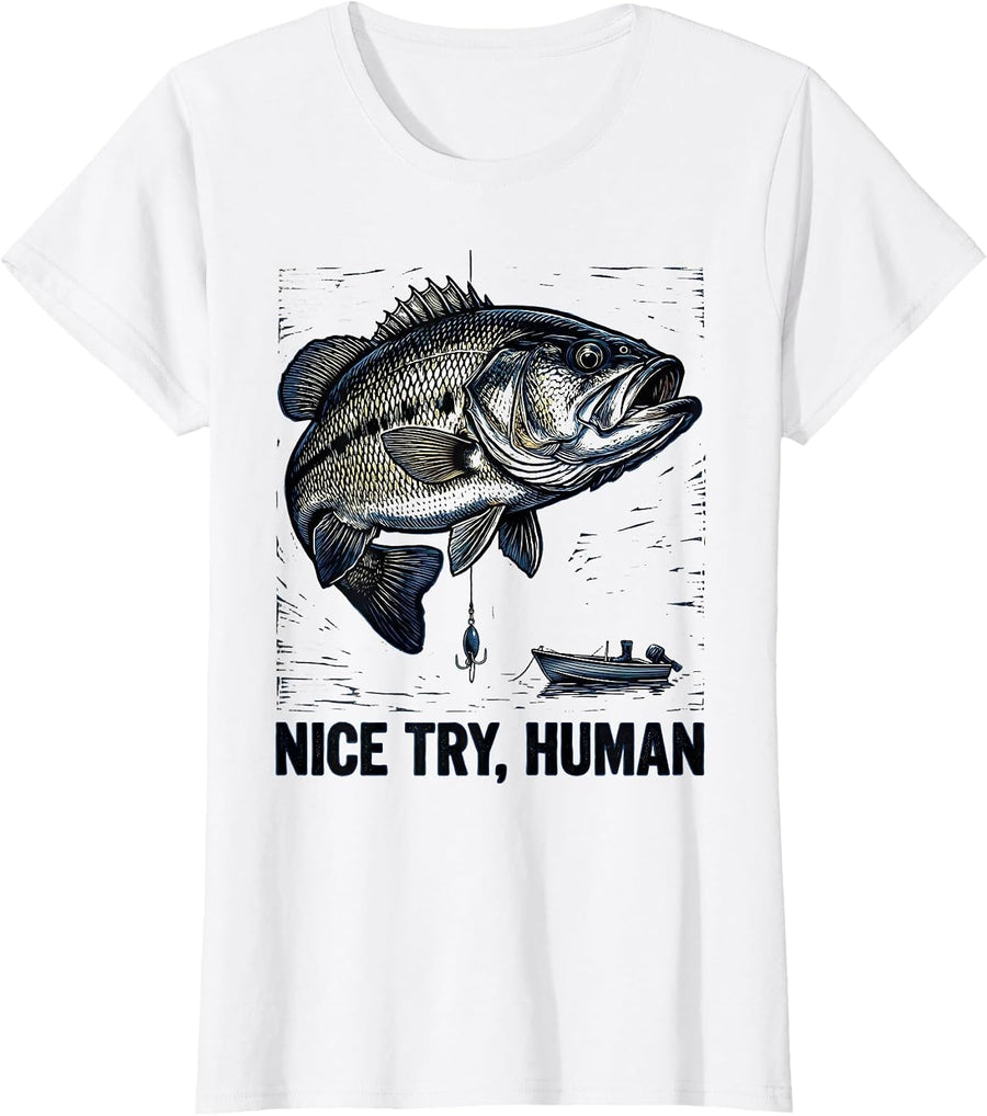 Women's Nice Try, Human Funny Freshwater Bass Fisherman Humor T-Shirt - White