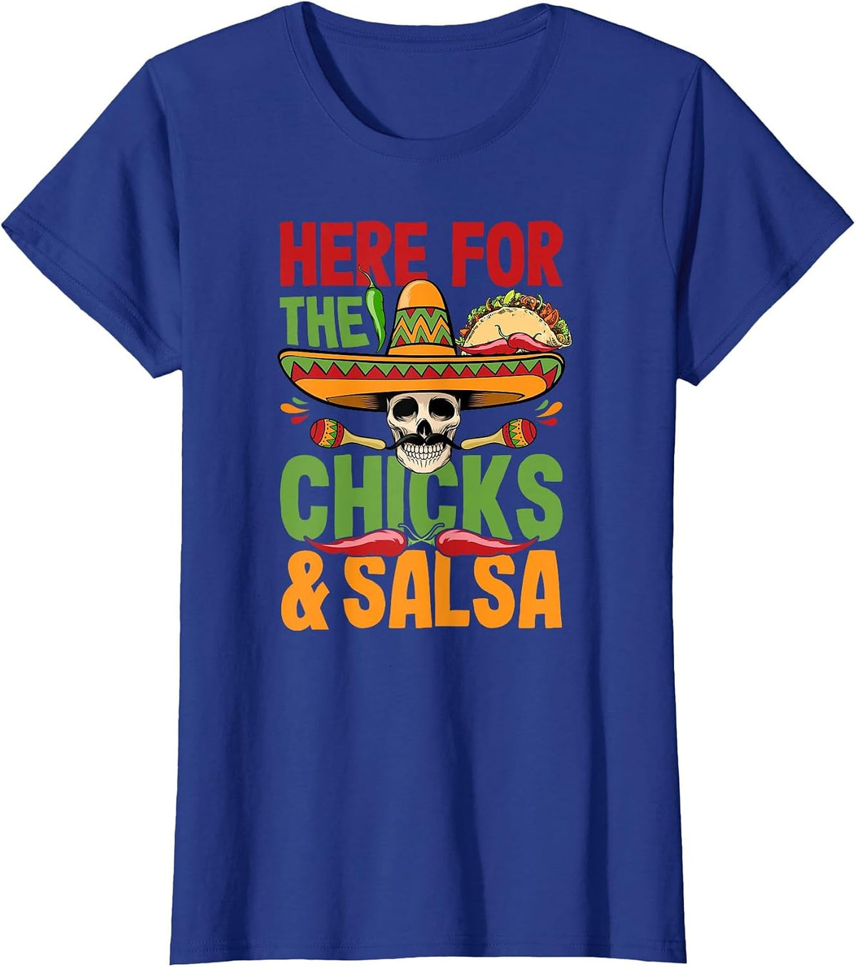 Here for the Chicks Salsa Cinco De Mayo Costume T-Shirt - Royal Blue