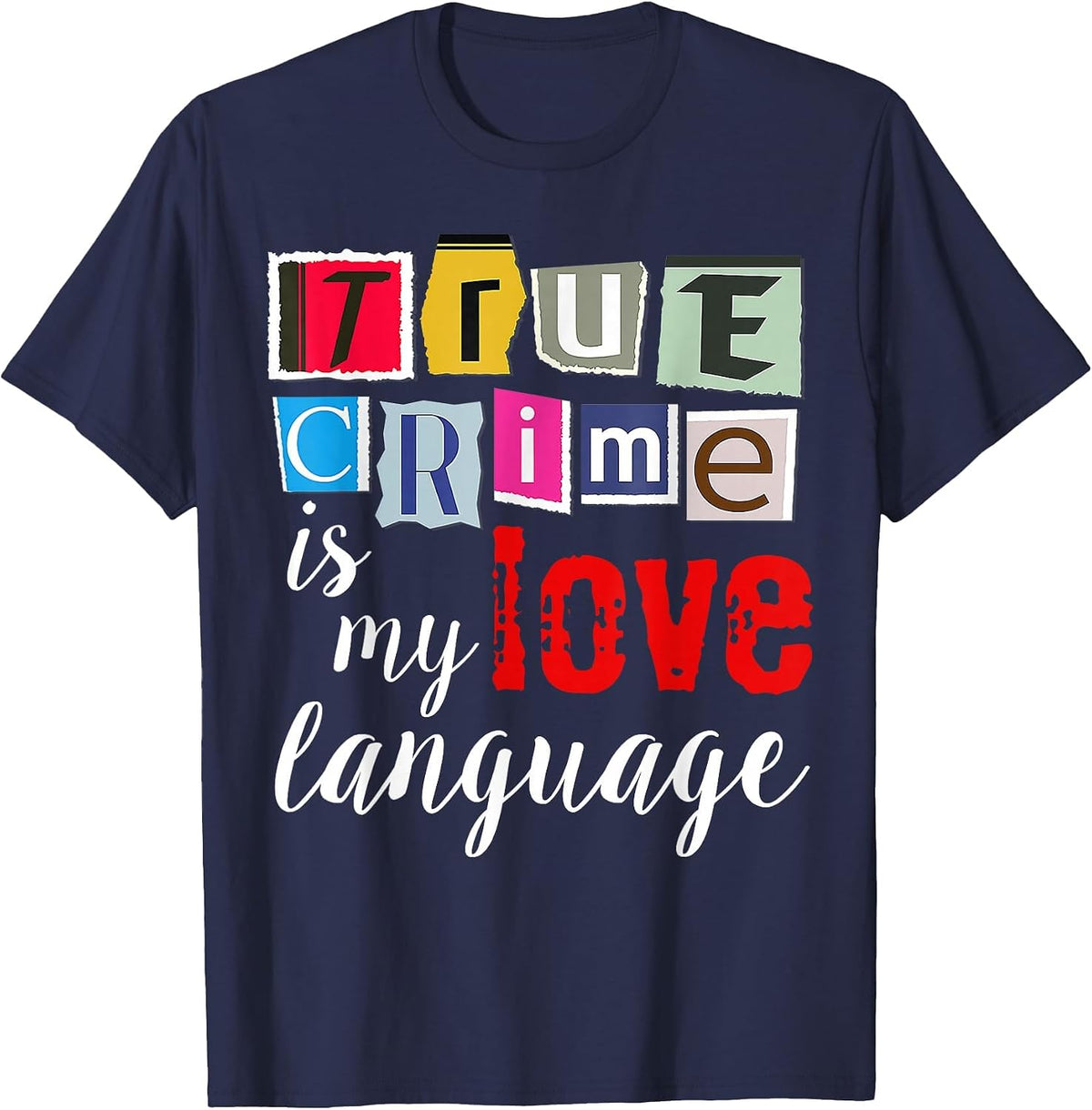 True Crime is My Love Language T-Shirt - Navy Blue