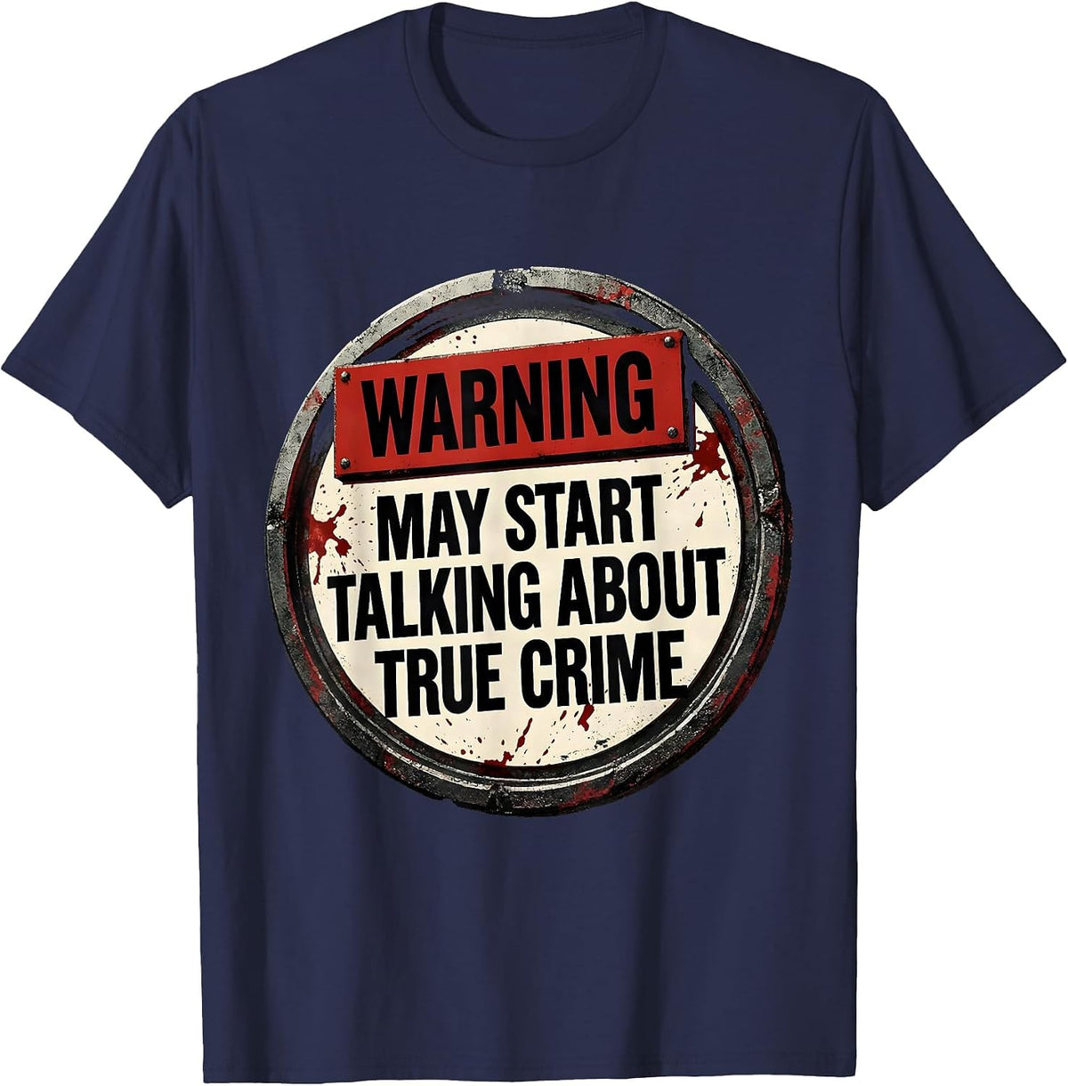 Warning May Start Talking About True Crime Funny Sarcastic T-Shirt - Navy Blue