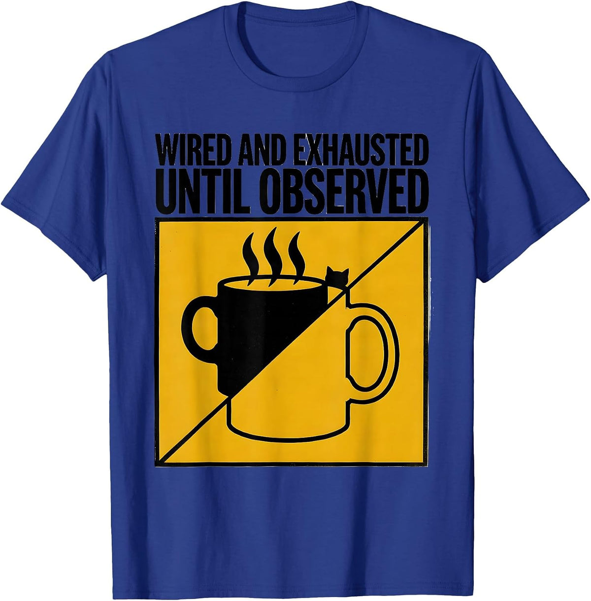 Wired and Exhausted Until Observed Funny Quantum Physics T-Shirt - Royal Blue