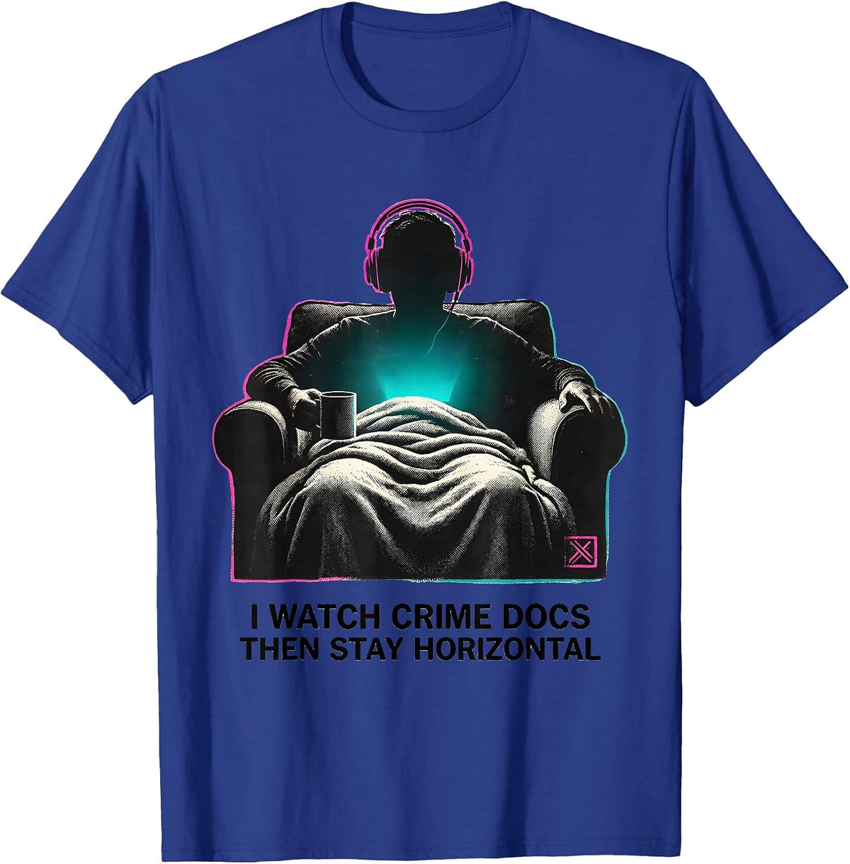 I Watch Crime Docs, Then Stay Horizontal True Crime Fan T-Shirt - Royal Blue