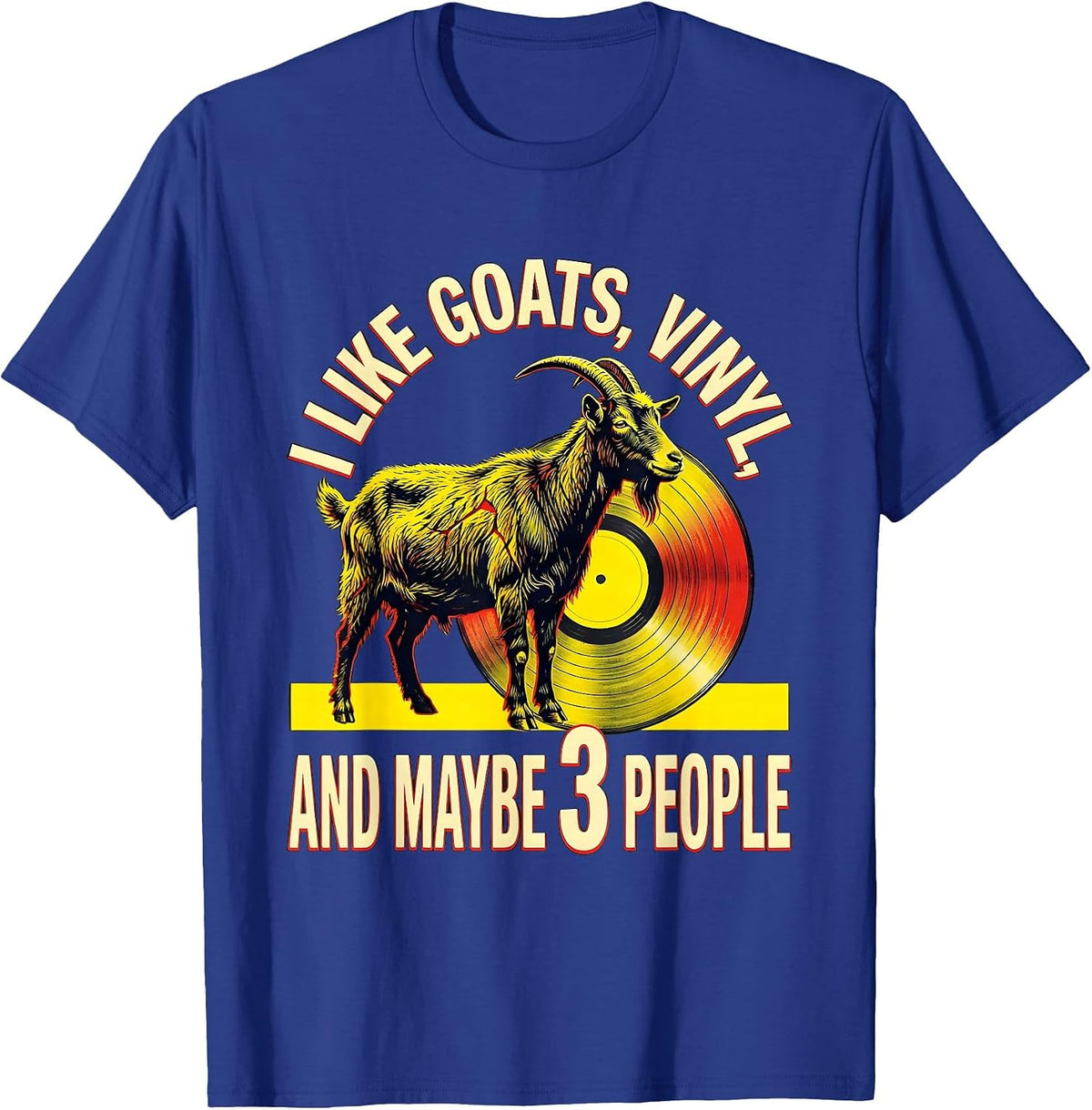Men's I Like Goats, Vinyl, And Maybe 3 People Pet Lover Humor T-Shirt - Royal Blue