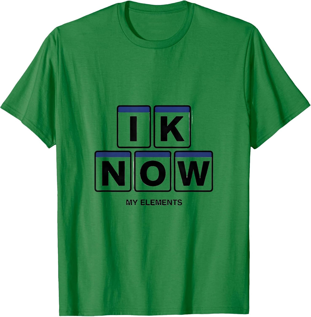 Men's I K N O W My Elements Funny Chemistry Nerd Gift Science T-Shirt - Kelly Green